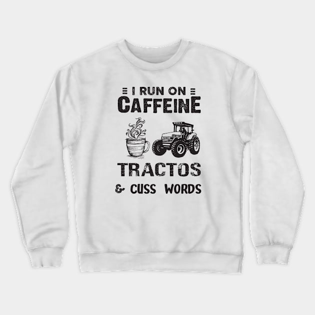 I Run On Caffeine Tractos And Cuss Words Crewneck Sweatshirt by Thai Quang